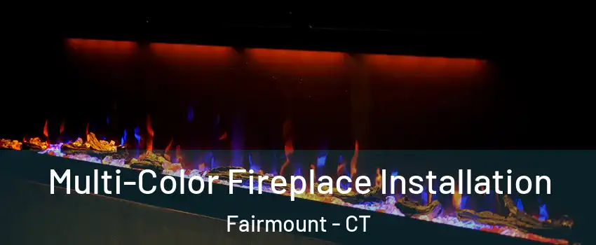 Multi-Color Fireplace Installation Fairmount - CT