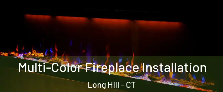 Multi-Color Fireplace Installation Long Hill - CT