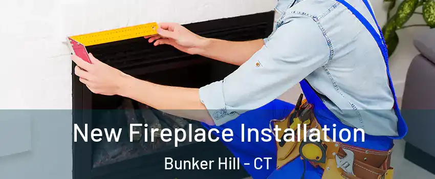 New Fireplace Installation Bunker Hill - CT