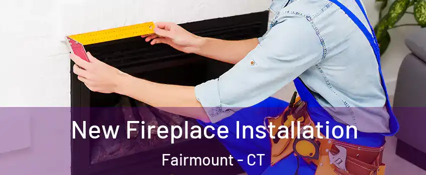 New Fireplace Installation Fairmount - CT