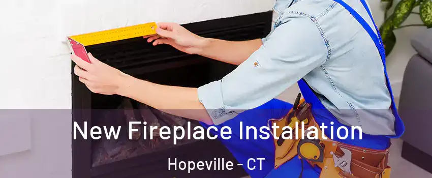 New Fireplace Installation Hopeville - CT