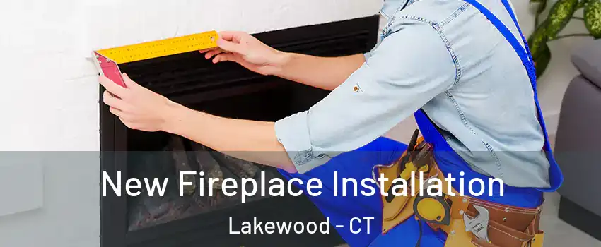 New Fireplace Installation Lakewood - CT