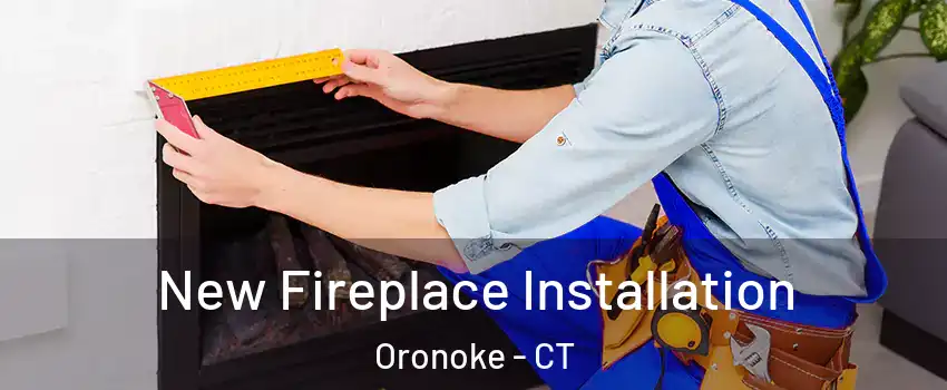 New Fireplace Installation Oronoke - CT