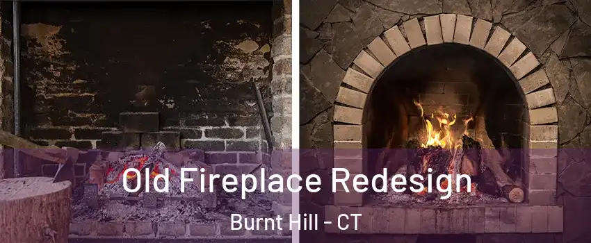 Old Fireplace Redesign Burnt Hill - CT