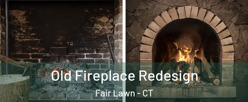 Old Fireplace Redesign Fair Lawn - CT