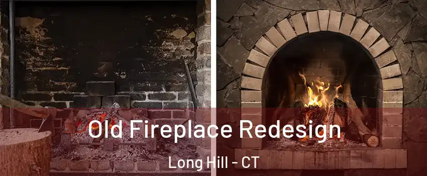 Old Fireplace Redesign Long Hill - CT