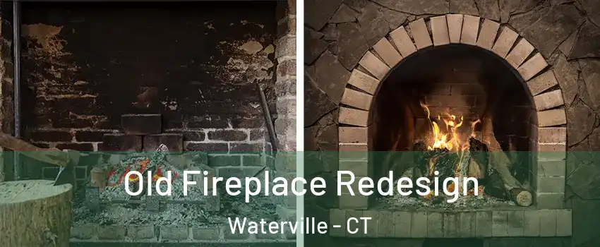 Old Fireplace Redesign Waterville - CT