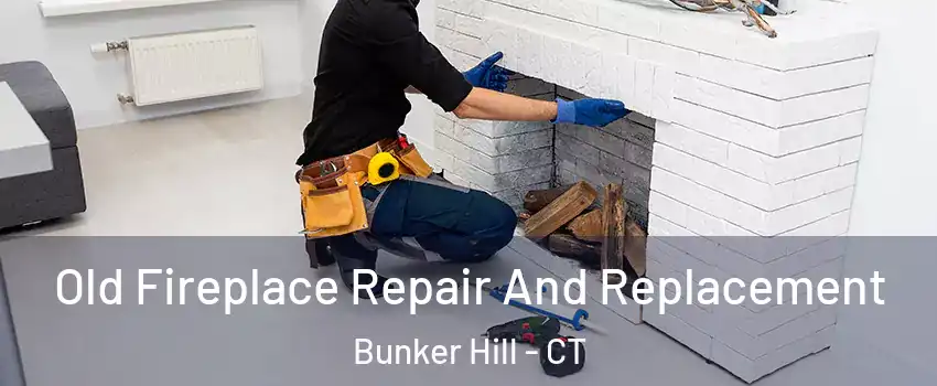 Old Fireplace Repair And Replacement Bunker Hill - CT