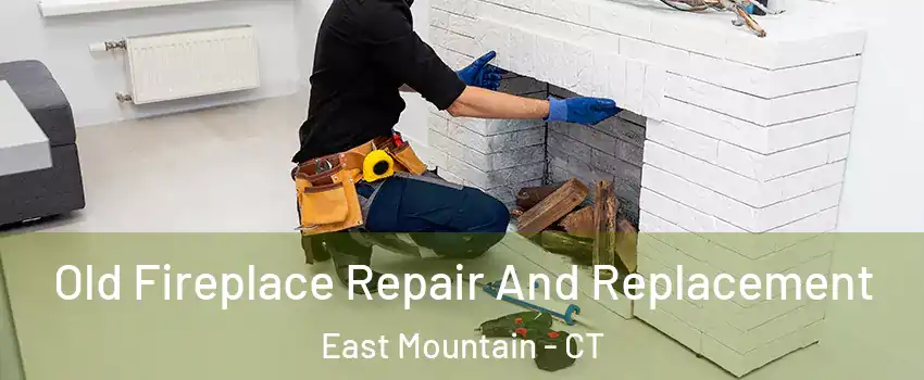 Old Fireplace Repair And Replacement East Mountain - CT