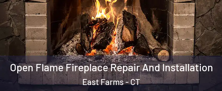 Open Flame Fireplace Repair And Installation East Farms - CT