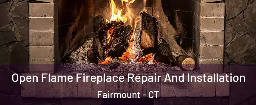 Open Flame Fireplace Repair And Installation Fairmount - CT