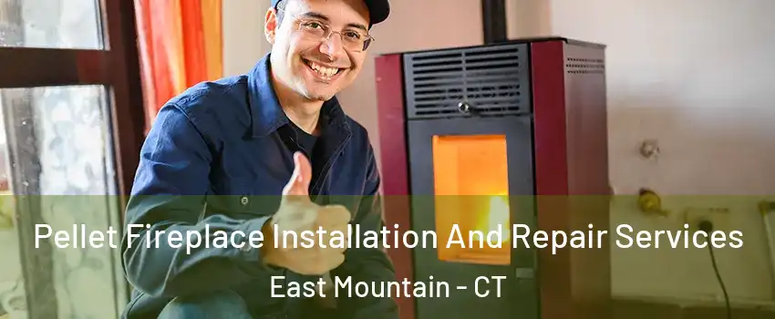 Pellet Fireplace Installation And Repair Services East Mountain - CT