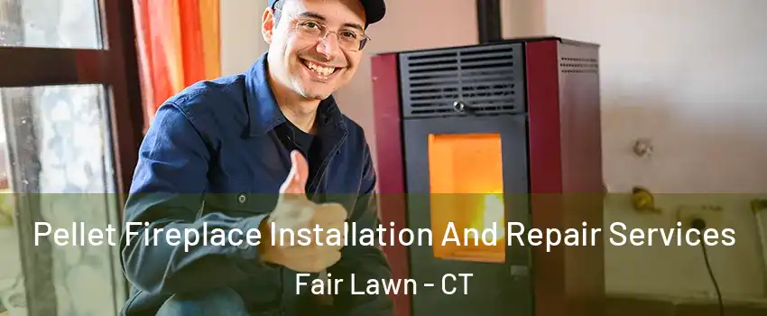 Pellet Fireplace Installation And Repair Services Fair Lawn - CT