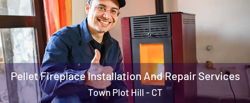 Pellet Fireplace Installation And Repair Services Town Plot Hill - CT