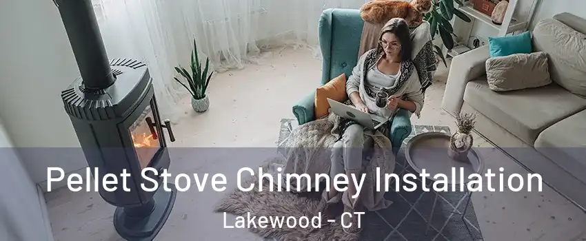 Pellet Stove Chimney Installation Lakewood - CT