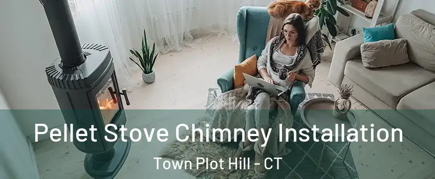 Pellet Stove Chimney Installation Town Plot Hill - CT