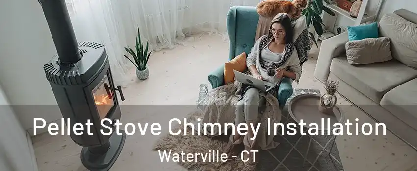 Pellet Stove Chimney Installation Waterville - CT