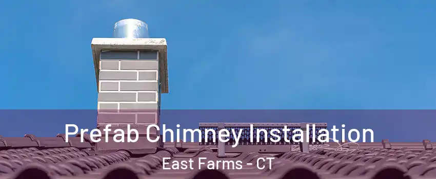 Prefab Chimney Installation East Farms - CT