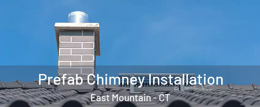 Prefab Chimney Installation East Mountain - CT