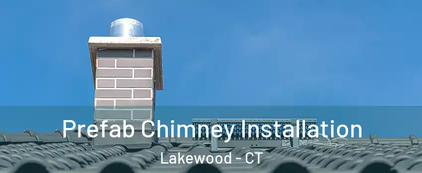 Prefab Chimney Installation Lakewood - CT