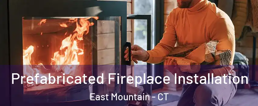 Prefabricated Fireplace Installation East Mountain - CT