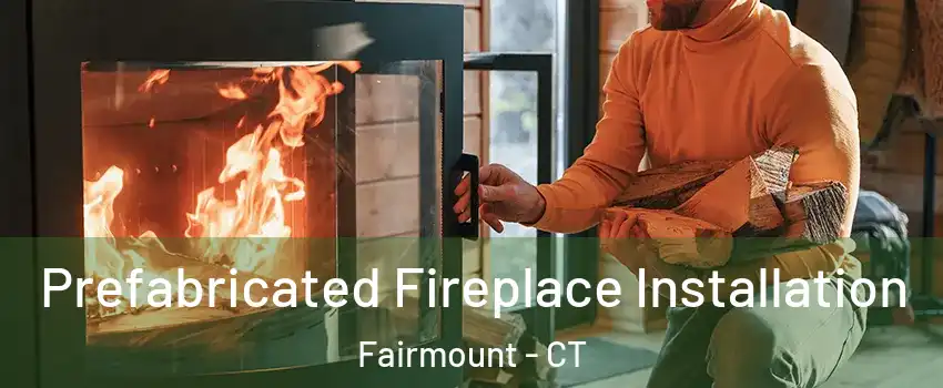 Prefabricated Fireplace Installation Fairmount - CT