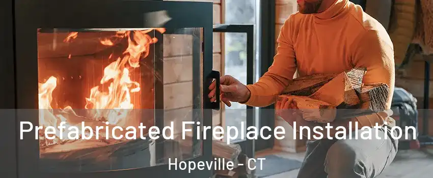 Prefabricated Fireplace Installation Hopeville - CT