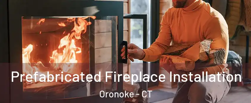 Prefabricated Fireplace Installation Oronoke - CT