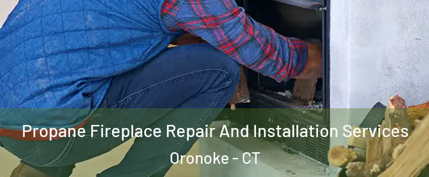 Propane Fireplace Repair And Installation Services Oronoke - CT