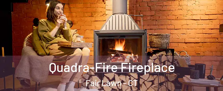 Quadra-Fire Fireplace Fair Lawn - CT