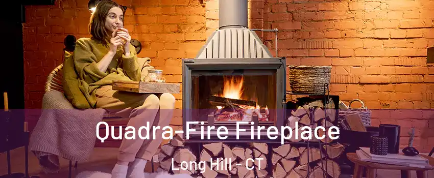 Quadra-Fire Fireplace Long Hill - CT