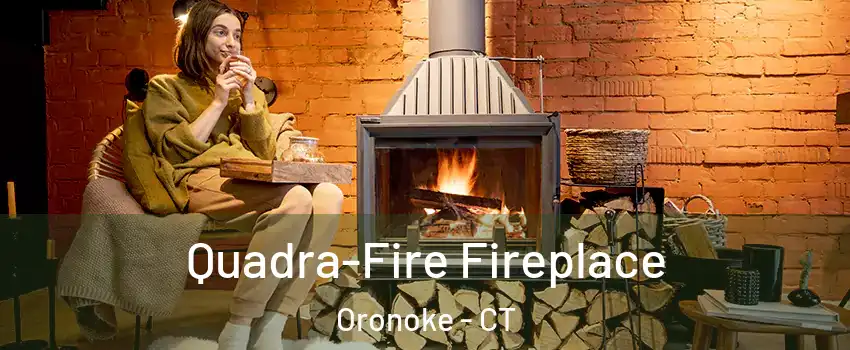 Quadra-Fire Fireplace Oronoke - CT