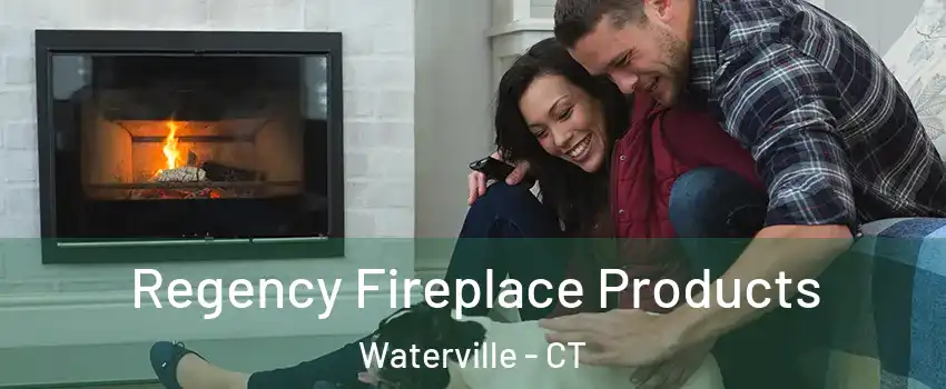 Regency Fireplace Products Waterville - CT