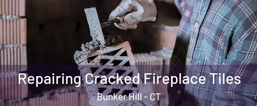 Repairing Cracked Fireplace Tiles Bunker Hill - CT