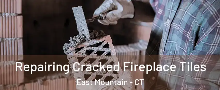 Repairing Cracked Fireplace Tiles East Mountain - CT