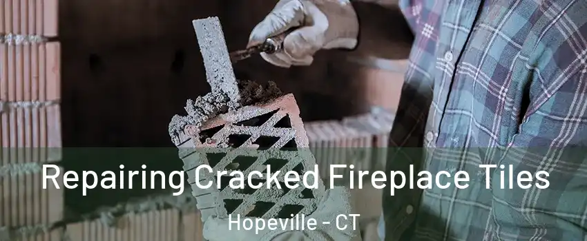 Repairing Cracked Fireplace Tiles Hopeville - CT