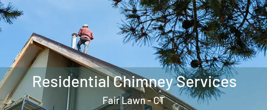 Residential Chimney Services Fair Lawn - CT