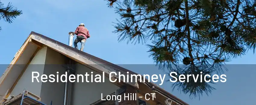 Residential Chimney Services Long Hill - CT