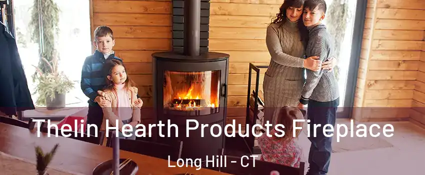 Thelin Hearth Products Fireplace Long Hill - CT