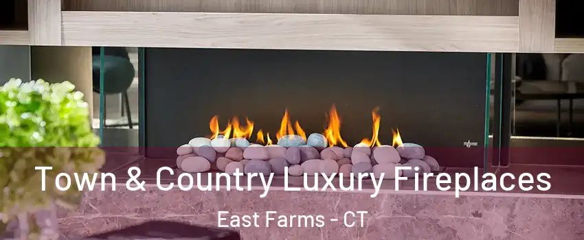 Town & Country Luxury Fireplaces East Farms - CT