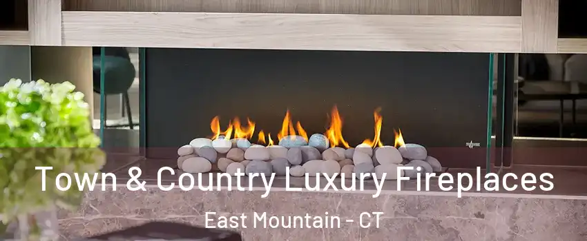 Town & Country Luxury Fireplaces East Mountain - CT