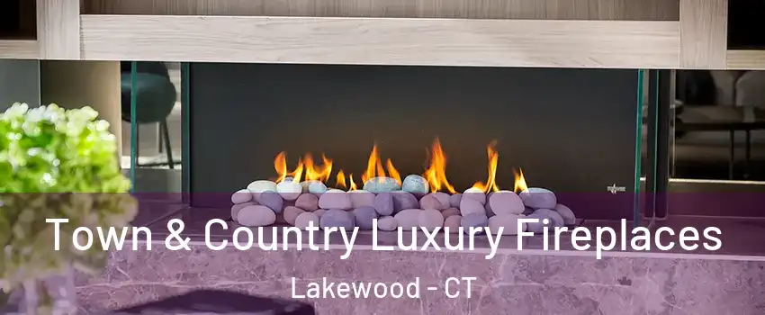 Town & Country Luxury Fireplaces Lakewood - CT