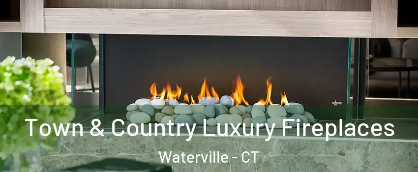 Town & Country Luxury Fireplaces Waterville - CT