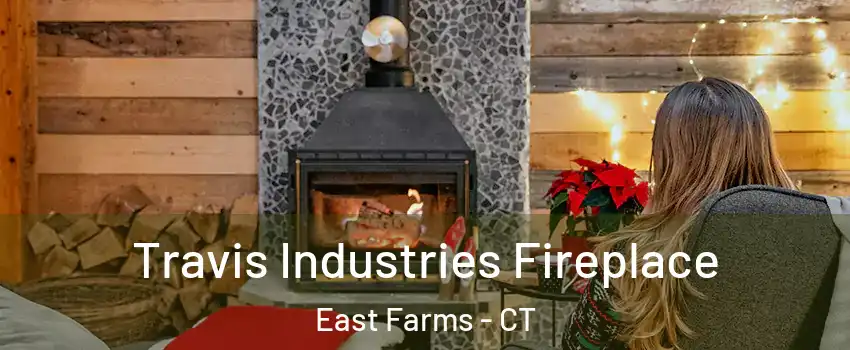 Travis Industries Fireplace East Farms - CT