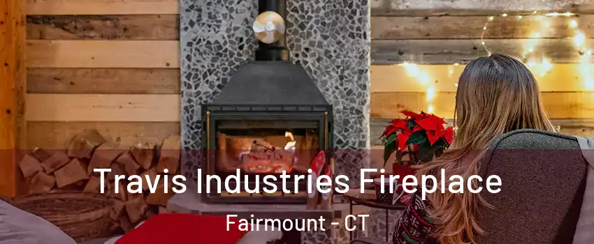 Travis Industries Fireplace Fairmount - CT