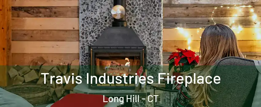 Travis Industries Fireplace Long Hill - CT