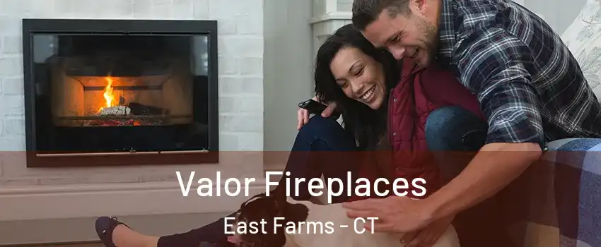 Valor Fireplaces East Farms - CT