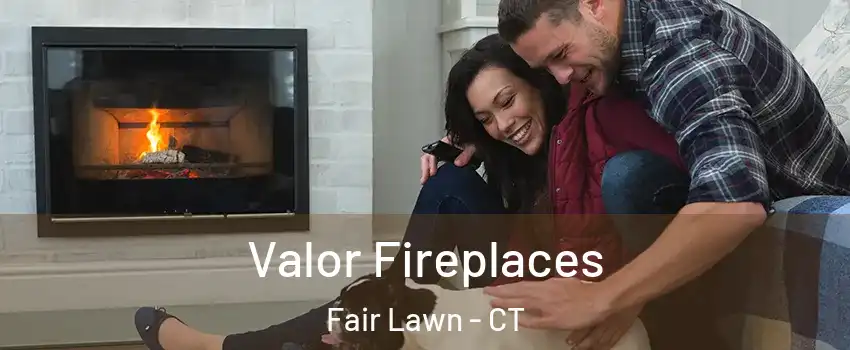 Valor Fireplaces Fair Lawn - CT