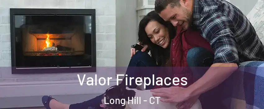 Valor Fireplaces Long Hill - CT