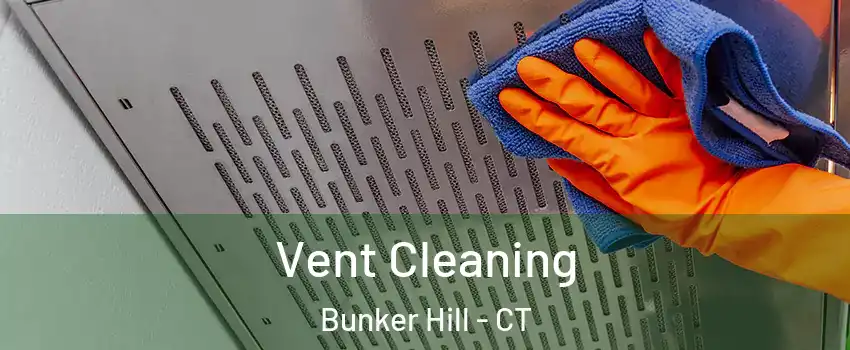 Vent Cleaning Bunker Hill - CT